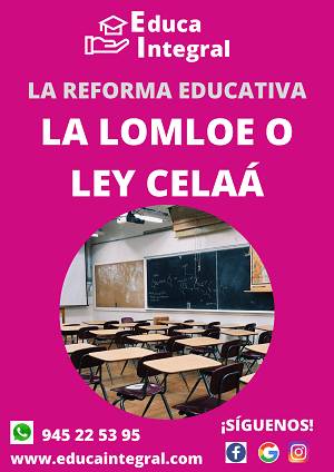 Reforma Educativa: LOMLOE o Ley Celaá. Objetivos, Claves y Cambios en cada etapa Educativa